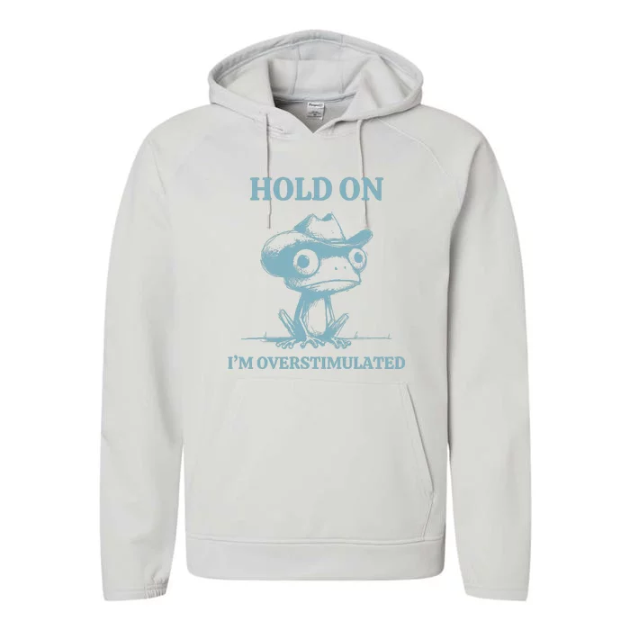 Hold On Im Overstimulated Frog Performance Fleece Hoodie