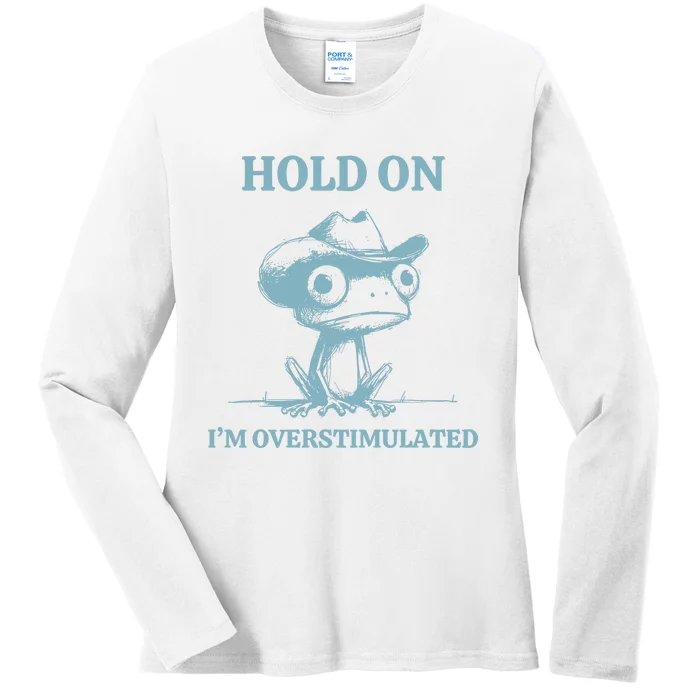 Hold On Im Overstimulated Frog Ladies Long Sleeve Shirt