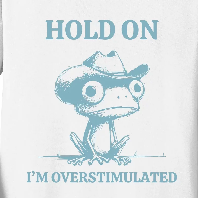 Hold On Im Overstimulated Frog Kids Long Sleeve Shirt