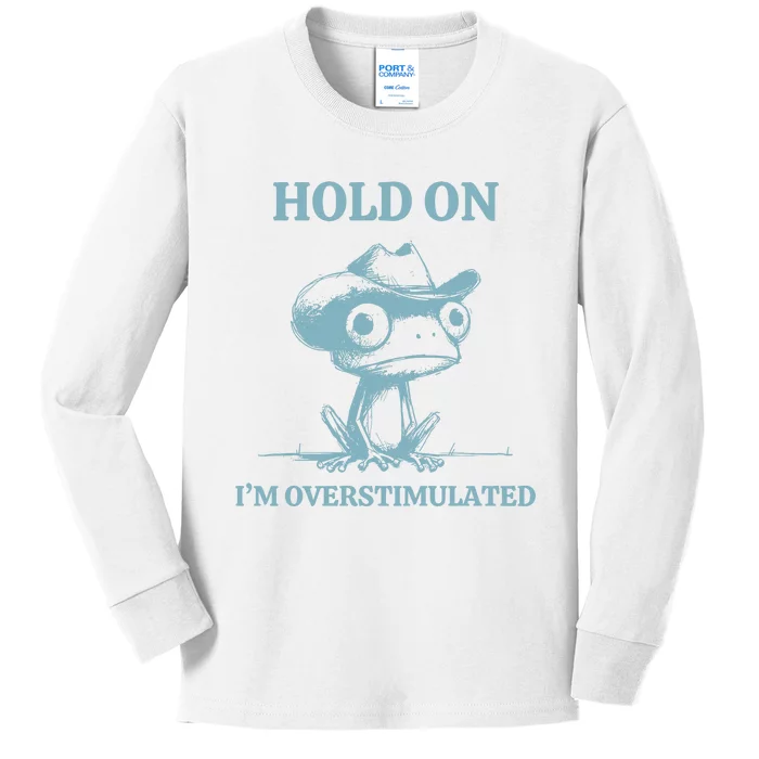 Hold On Im Overstimulated Frog Kids Long Sleeve Shirt