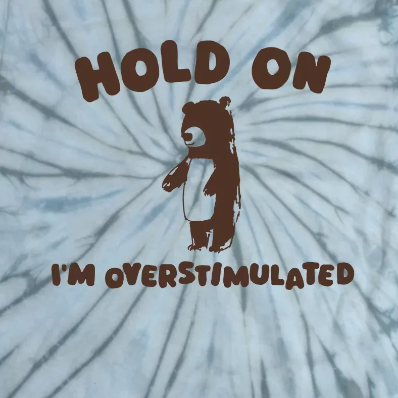 Hold On IM Overstimulated Tie-Dye T-Shirt