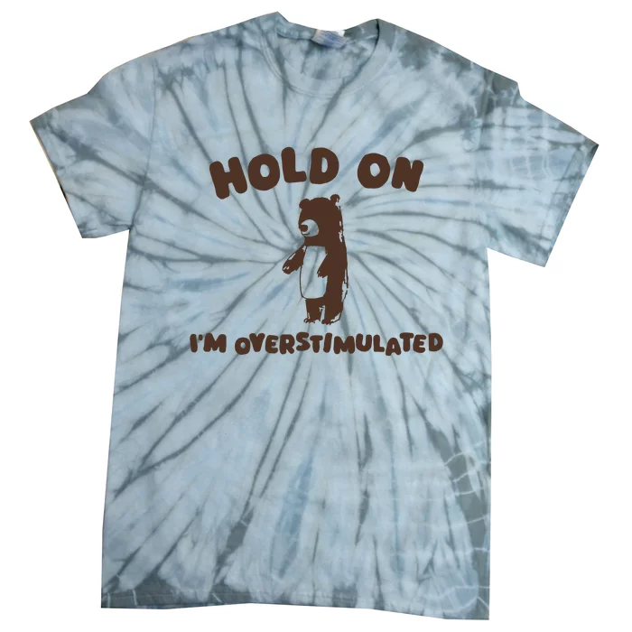 Hold On IM Overstimulated Tie-Dye T-Shirt