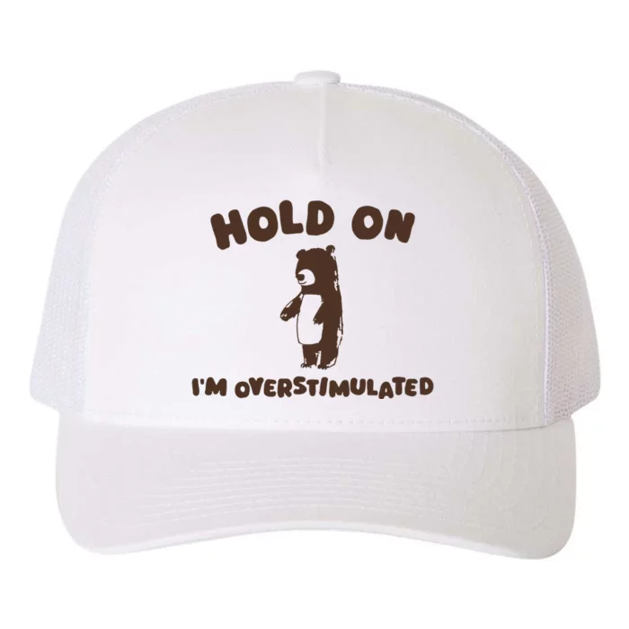 Hold On IM Overstimulated Yupoong Adult 5-Panel Trucker Hat