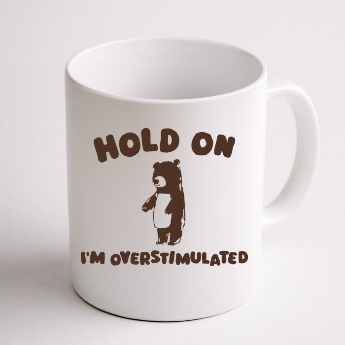 Hold On IM Overstimulated Front & Back Coffee Mug