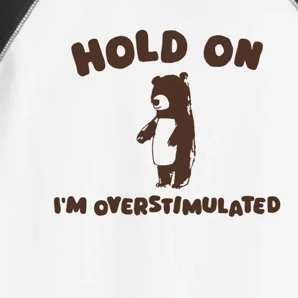 Hold On IM Overstimulated Toddler Fine Jersey T-Shirt