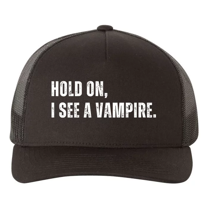 Hold On I See A Vampire Yupoong Adult 5-Panel Trucker Hat