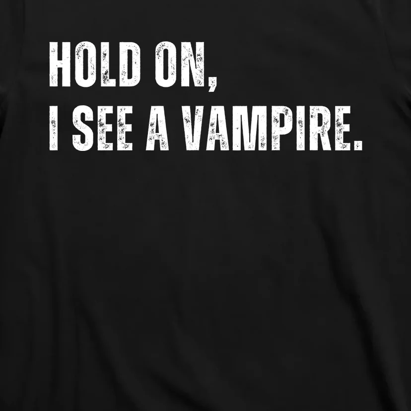 Hold On I See A Vampire T-Shirt