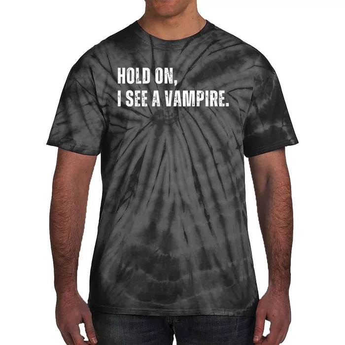 Hold On I See A Vampire Tie-Dye T-Shirt