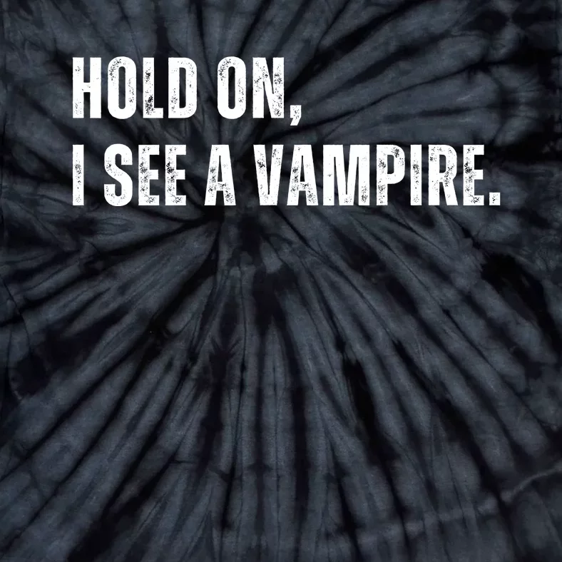 Hold On I See A Vampire Tie-Dye T-Shirt