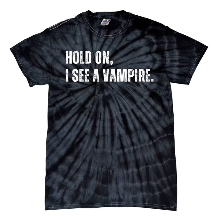 Hold On I See A Vampire Tie-Dye T-Shirt