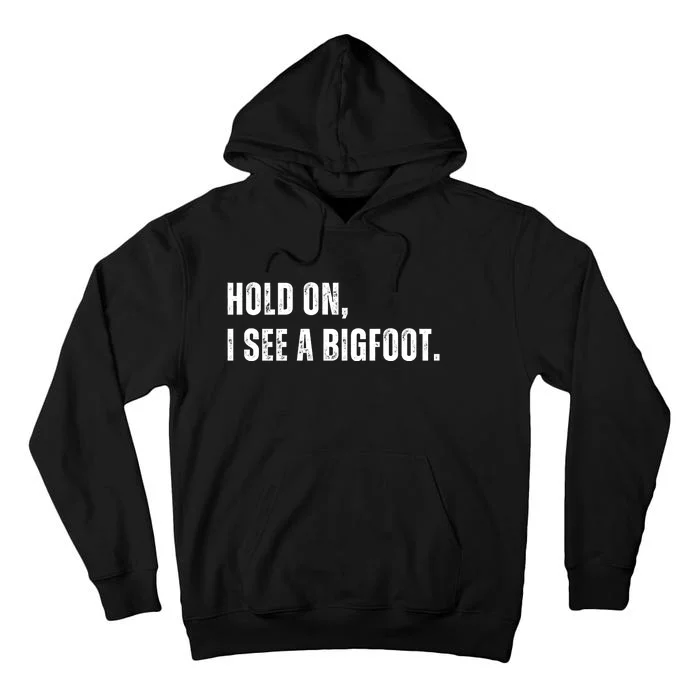 Hold On I See A Bigfoot Tall Hoodie