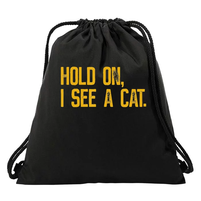 Hold On I See A Cat funny animal lover Drawstring Bag