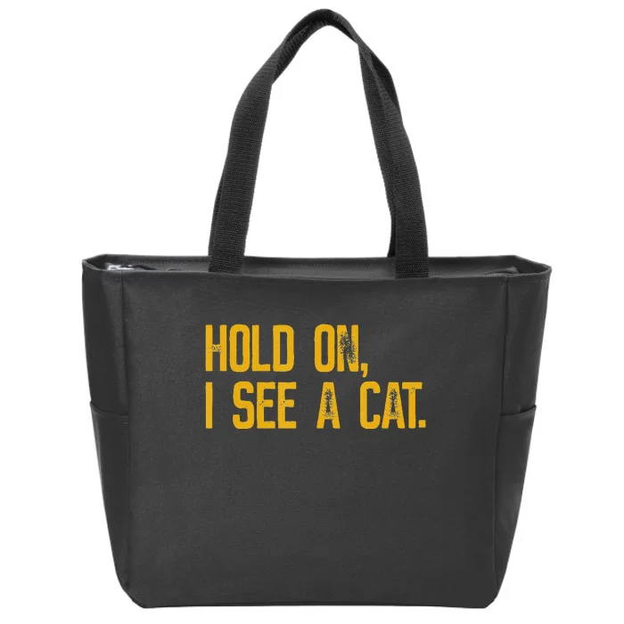 Hold On I See A Cat funny animal lover Zip Tote Bag