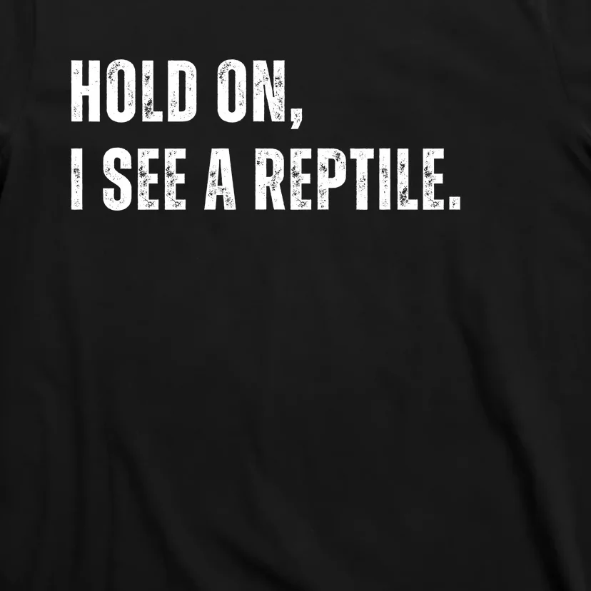 Hold On I See A Reptile T-Shirt