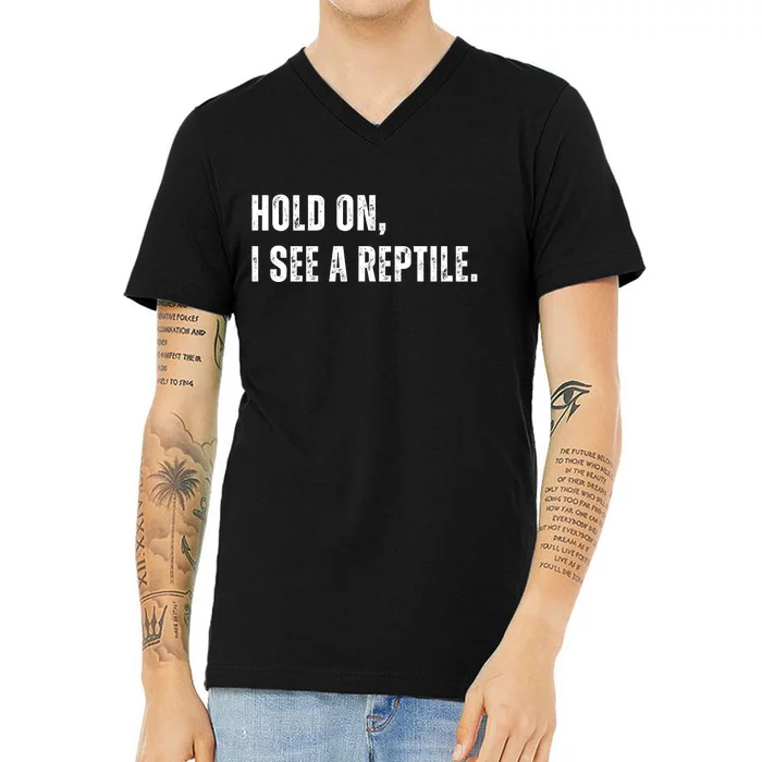 Hold On I See A Reptile V-Neck T-Shirt