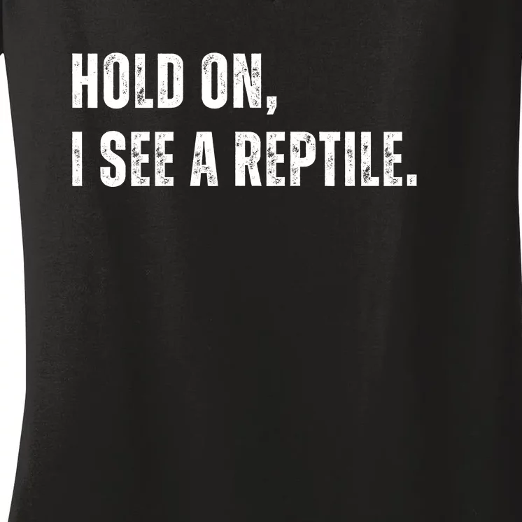 Hold On I See A Reptile Women's V-Neck T-Shirt