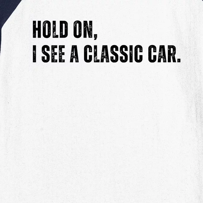 Hold On I See A Classic Car Baseball Sleeve Shirt