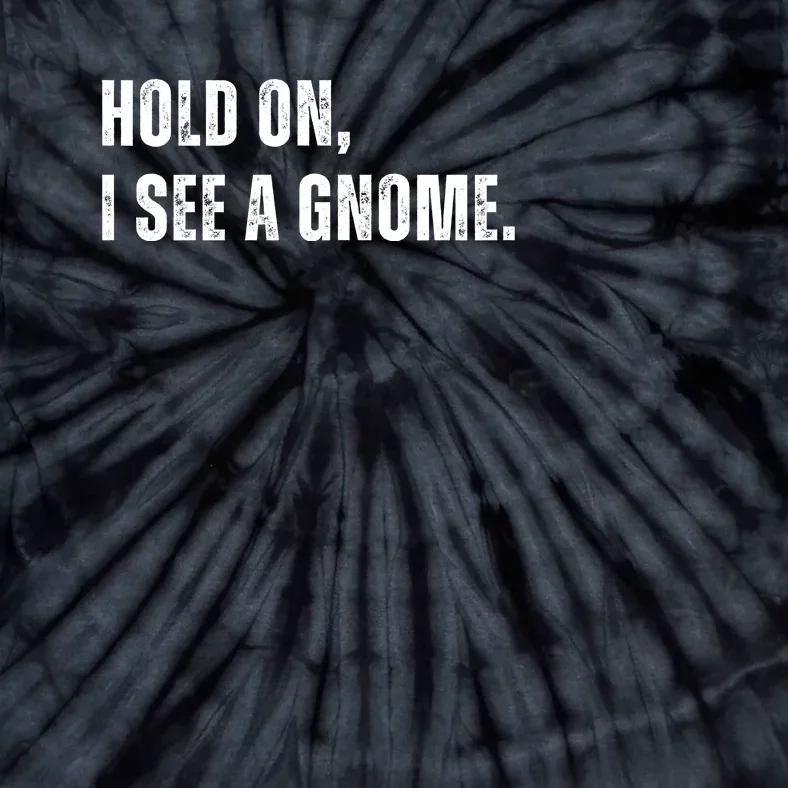 Hold On I See A Gnome Tie-Dye T-Shirt