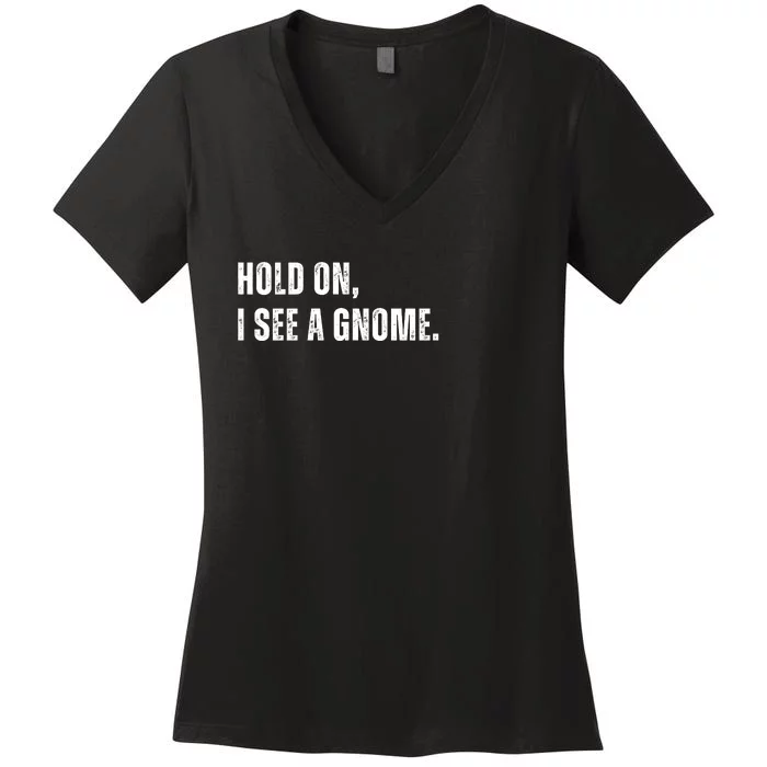 Hold On I See A Gnome Women's V-Neck T-Shirt