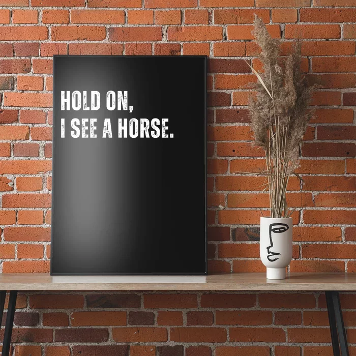 Hold On I See A Horse Poster