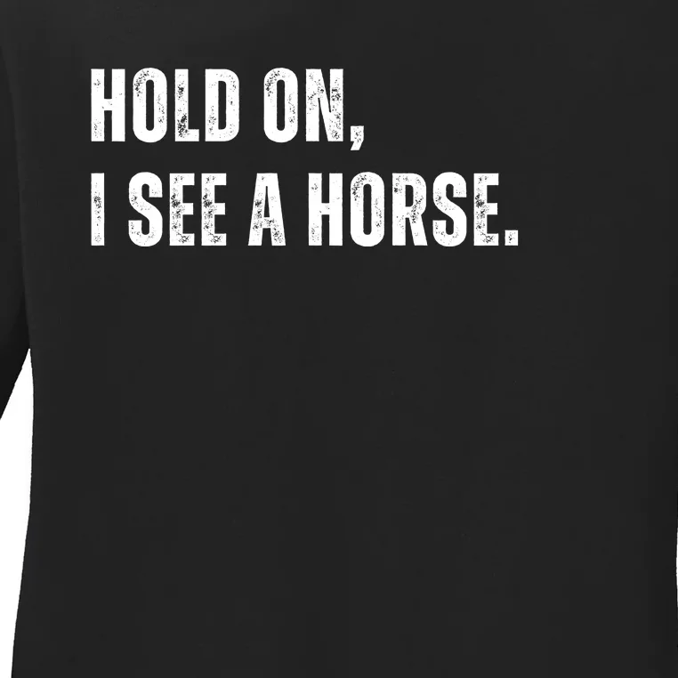 Hold On I See A Horse Ladies Long Sleeve Shirt