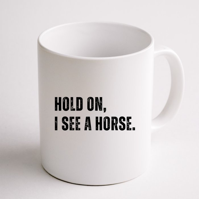 Hold On I See A Horse Front & Back Coffee Mug