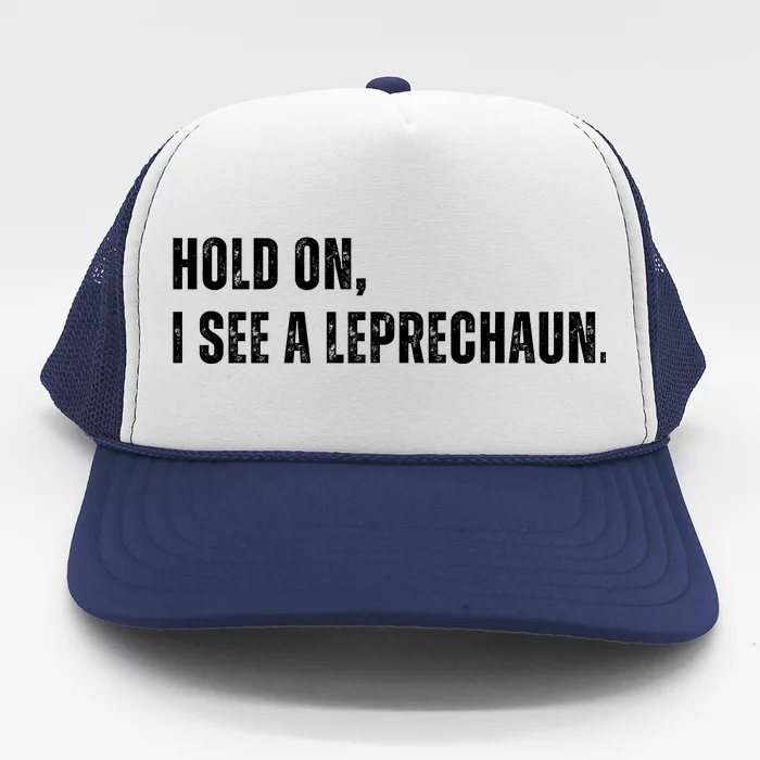 Hold On I See A Leprechaun Trucker Hat