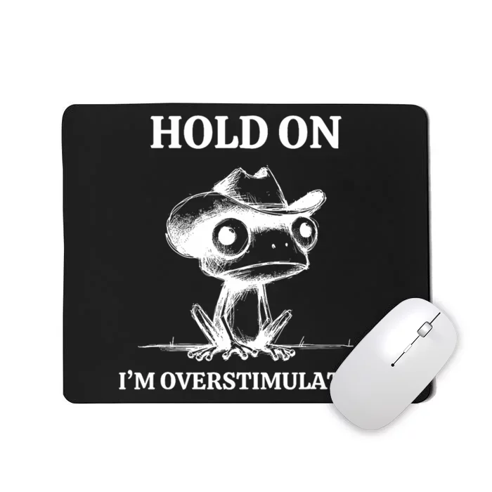 Hold On IM Overstimulated Frog Adhd And Anxiety Funny Frog Mousepad