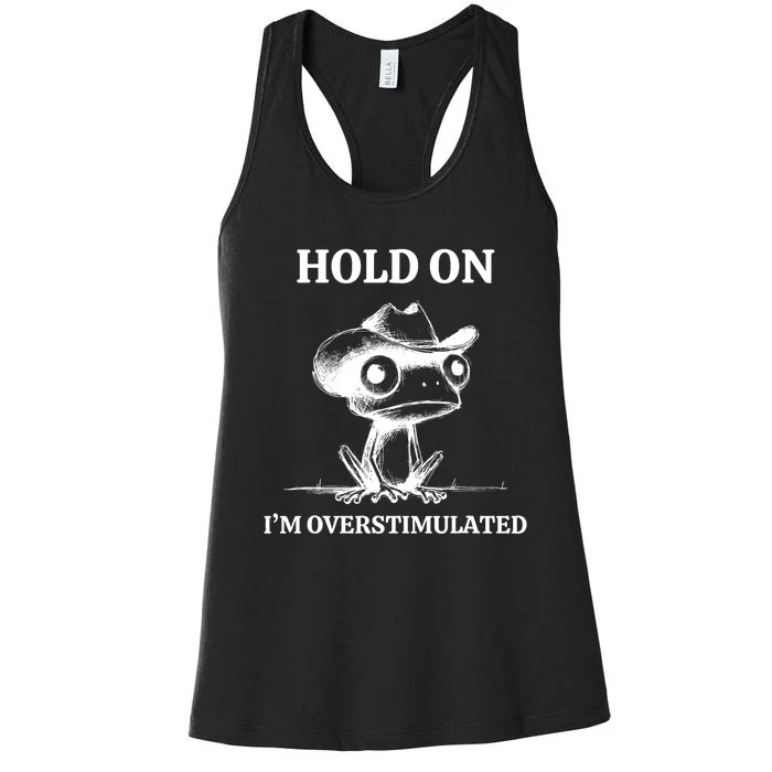 Hold On IM Overstimulated Frog Adhd And Anxiety Funny Frog Women's Racerback Tank