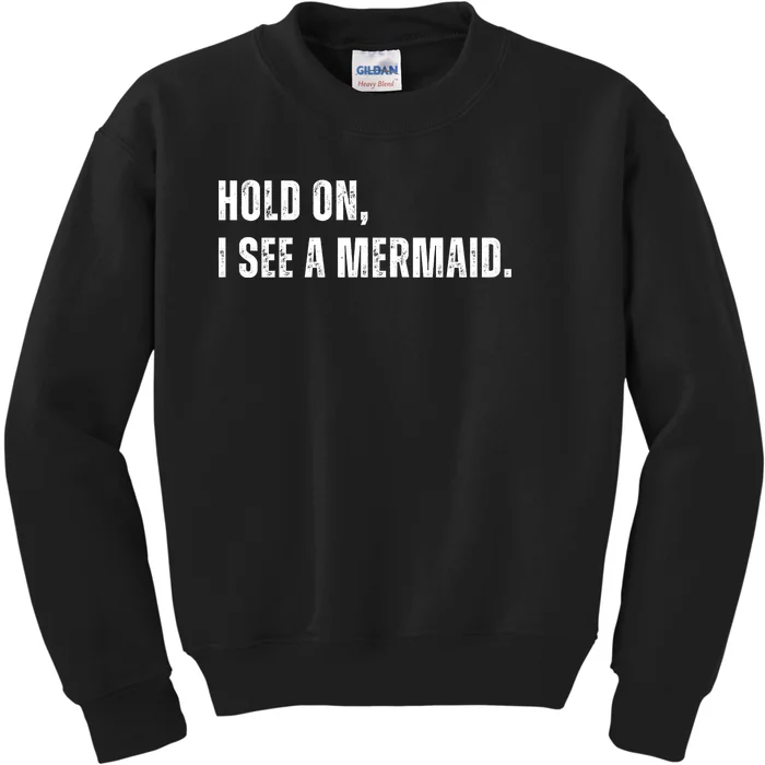 Hold On I See A Mermaid Kids Sweatshirt