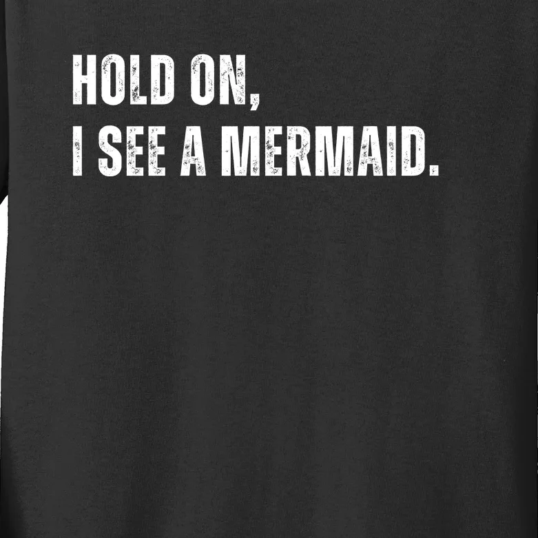 Hold On I See A Mermaid Kids Long Sleeve Shirt