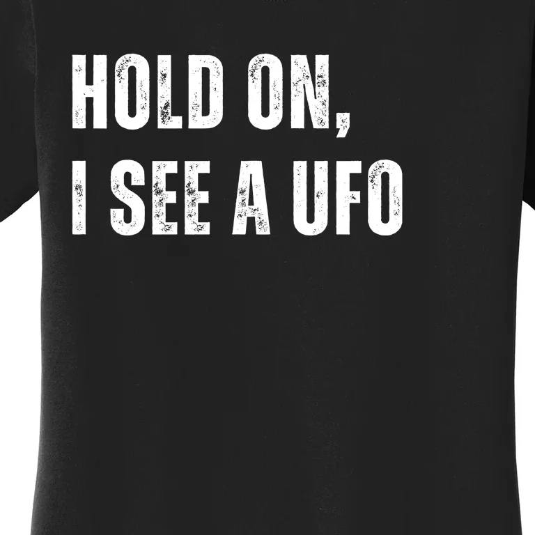 Hold On I See A Ufo Women's T-Shirt