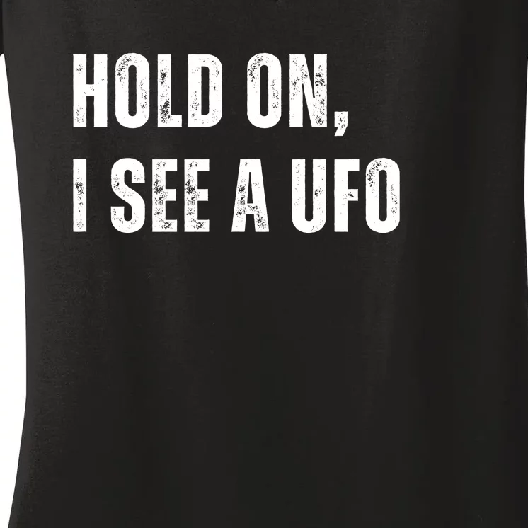 Hold On I See A Ufo Women's V-Neck T-Shirt