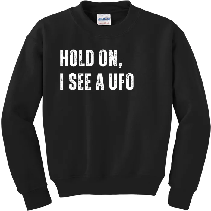 Hold On I See A Ufo Kids Sweatshirt