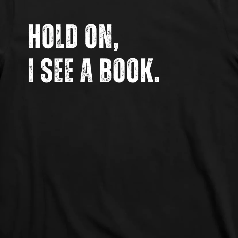 Hold On I See A Book T-Shirt