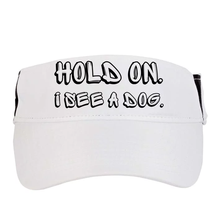 Hold On I See A Dog Funny Dog Lover Adult Drive Performance Visor