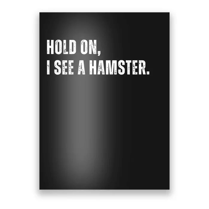 Hold On I See A Hamster Poster