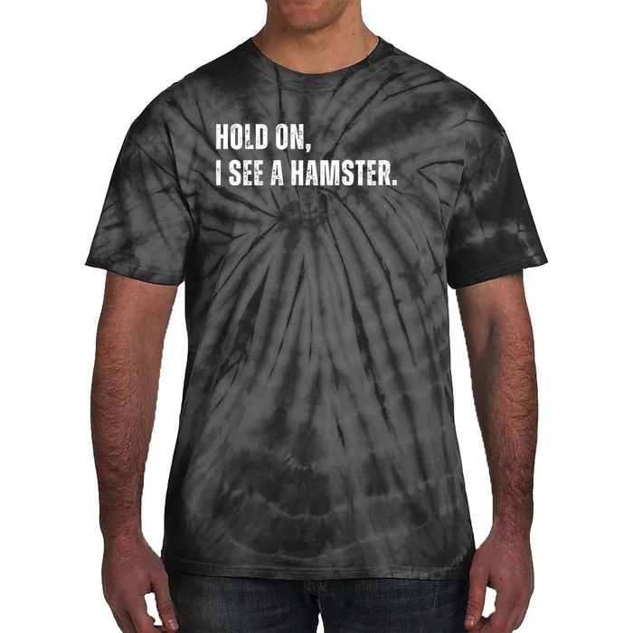 Hold On I See A Hamster Tie-Dye T-Shirt