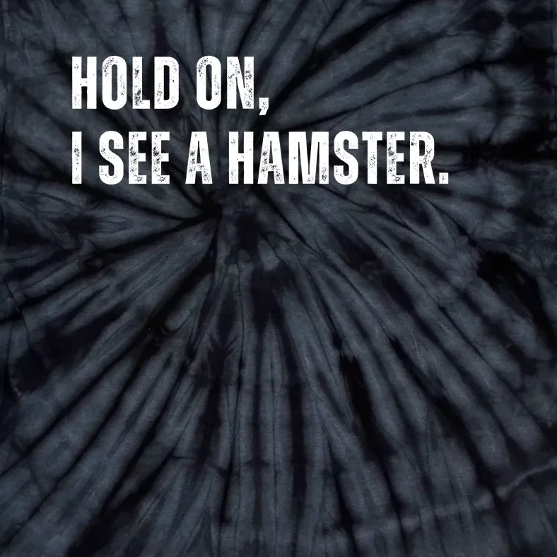 Hold On I See A Hamster Tie-Dye T-Shirt