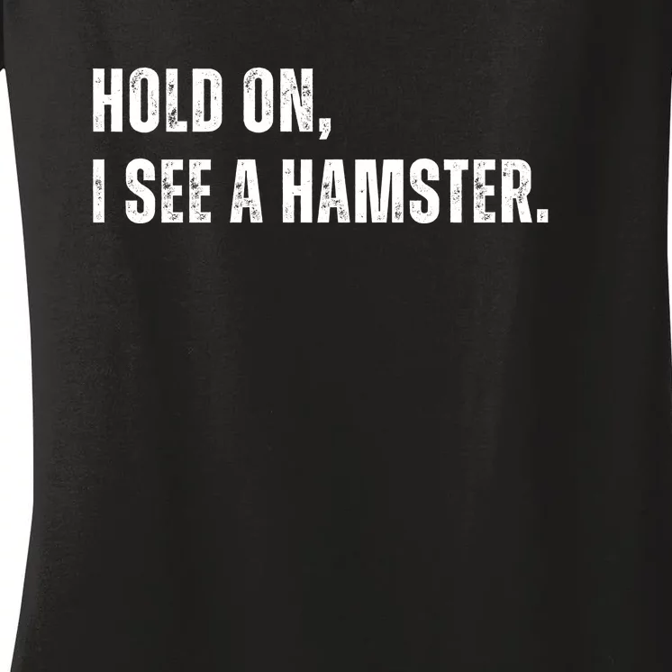 Hold On I See A Hamster Women's V-Neck T-Shirt