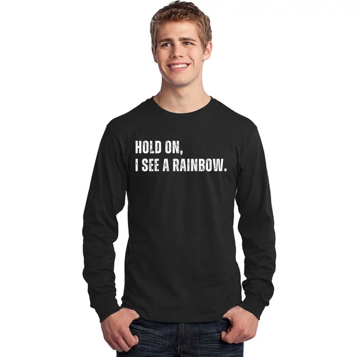 Hold On I See A Rainbow Tall Long Sleeve T-Shirt