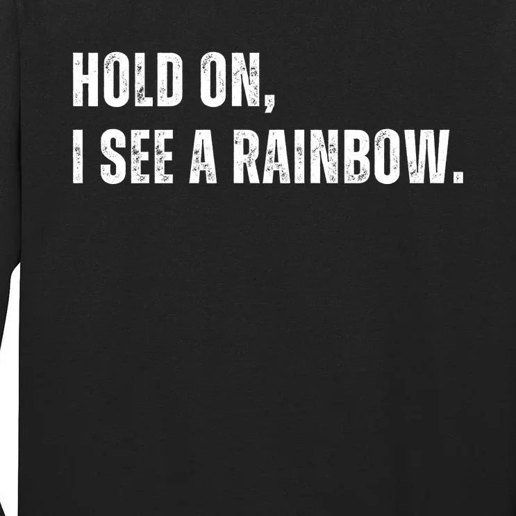 Hold On I See A Rainbow Tall Long Sleeve T-Shirt