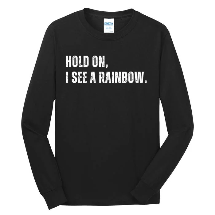 Hold On I See A Rainbow Tall Long Sleeve T-Shirt