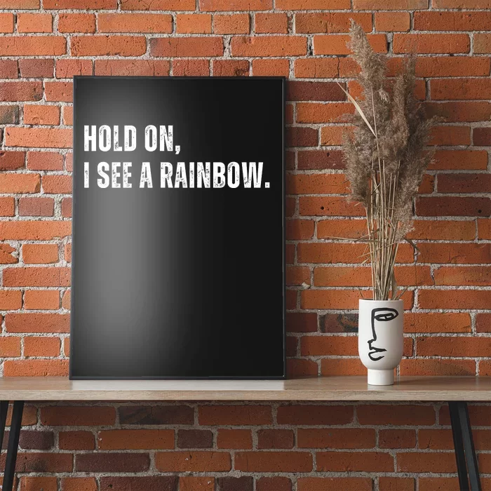 Hold On I See A Rainbow Poster