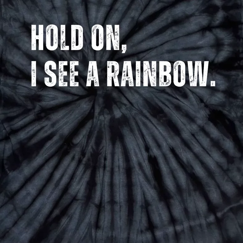 Hold On I See A Rainbow Tie-Dye T-Shirt