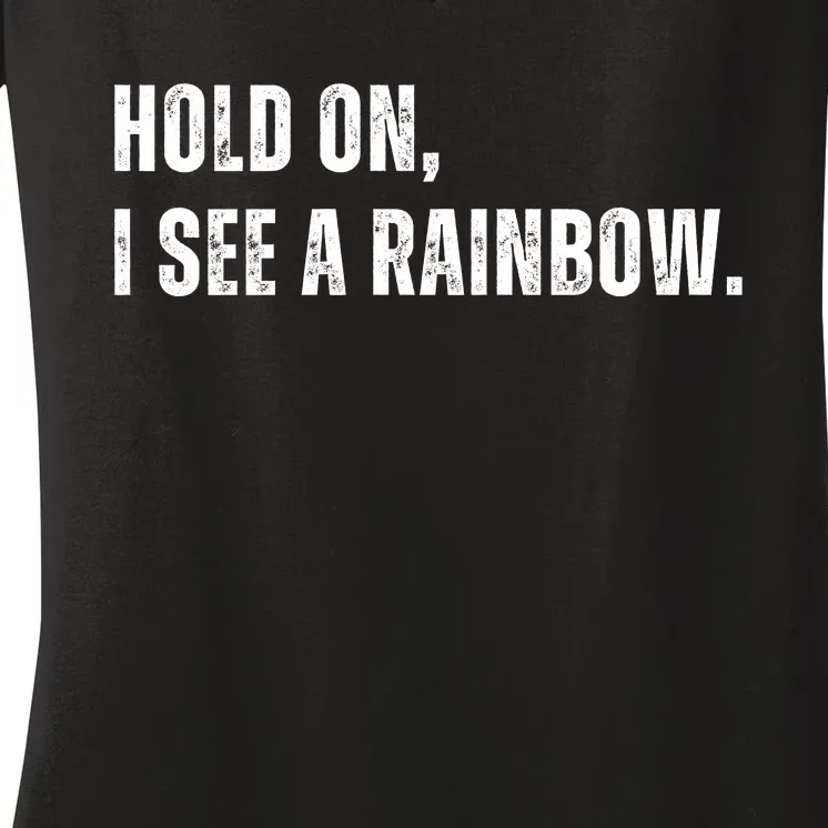 Hold On I See A Rainbow Women's V-Neck T-Shirt