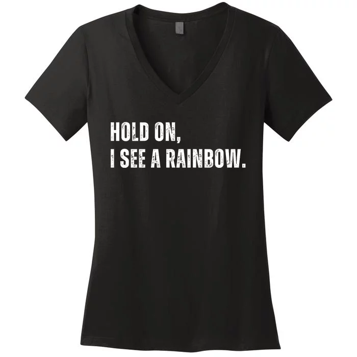 Hold On I See A Rainbow Women's V-Neck T-Shirt