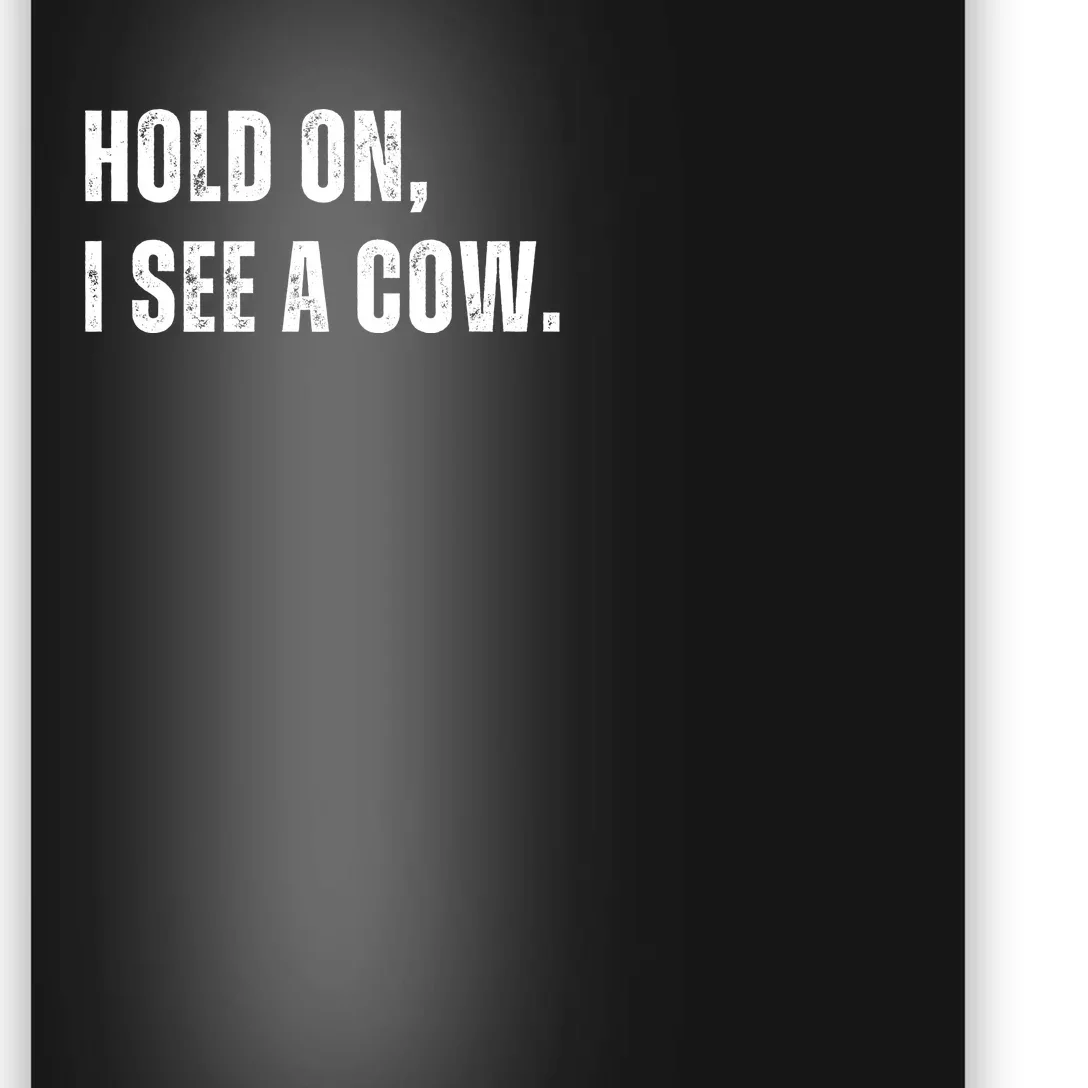 Hold On I See A Cow Poster