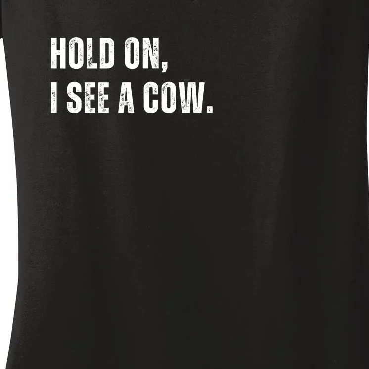 Hold On I See A Cow Women's V-Neck T-Shirt