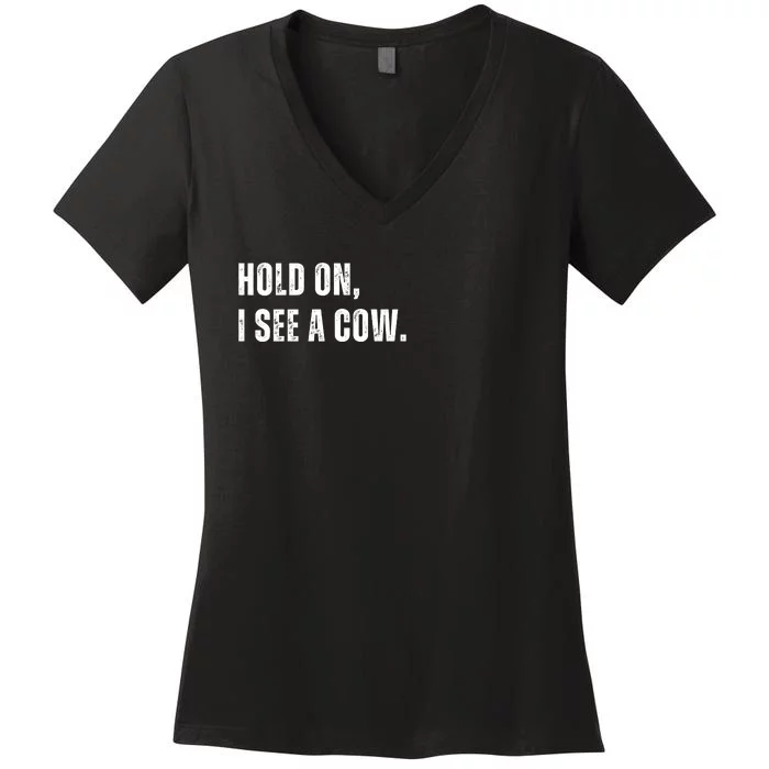 Hold On I See A Cow Women's V-Neck T-Shirt